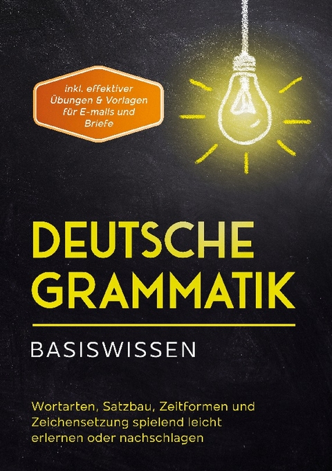 Deutsche Grammatik - Basiswissen: Wortarten, Satzbau, Zeitformen und Zeichensetzung spielend leicht erlernen oder nachschlagen - inkl. effektiver Übungen & Vorlagen für Emails und Briefe - Anna-Lena Pietz