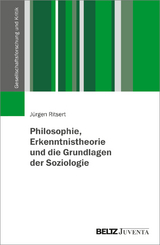 Philosophie, Erkenntnistheorie und die Grundlagen der Soziologie - Jürgen Ritsert