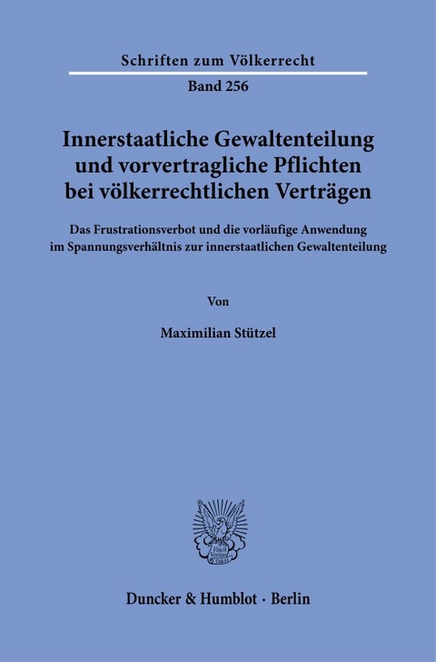 Innerstaatliche Gewaltenteilung und vorvertragliche Pflichten bei völkerrechtlichen Verträgen. - Maximilian Stützel