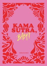 Kamasutra, Baby! - Katharina Bonk