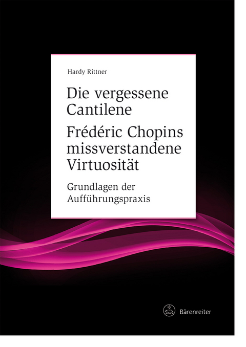 Die vergessene Cantilene. Frédéric Chopins missverstandene Virtuosität - Hardy Rittner