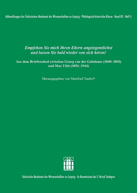 Empfehlen Sie mich Ihren Eltern angelegentlichst und lassen Sie bald wieder von sich hören! Aus dem Briefwechsel zwischen Georg von der Gabelentz (1840–1893) und Max Uhle (1856–1944) - 