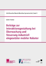 Beiträge zur Interaktionsgestaltung bei Überwachung und Steuerung industriell eingesetzter mobiler Roboter - Liubov Cramar