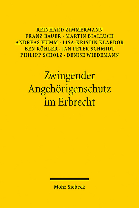 Zwingender Angehörigenschutz im Erbrecht - Reinhard Zimmermann, Franz Bauer, Martin Bialluch, Andreas Humm, Lisa-Kristin Klapdor, Ben Köhler, Jan Peter Schmidt, Philipp Scholz, Denise Wiedemann