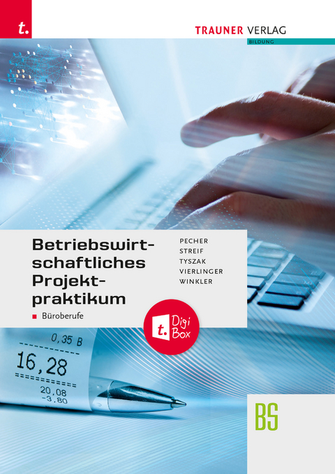 Betriebswirtschaftliches Projektpraktikum für Büroberufe + TRAUNER-DigiBox - Kurt Pecher, Markus Streif, Günter Tyszak, Michael Vierlinger, Friedrich Winkler