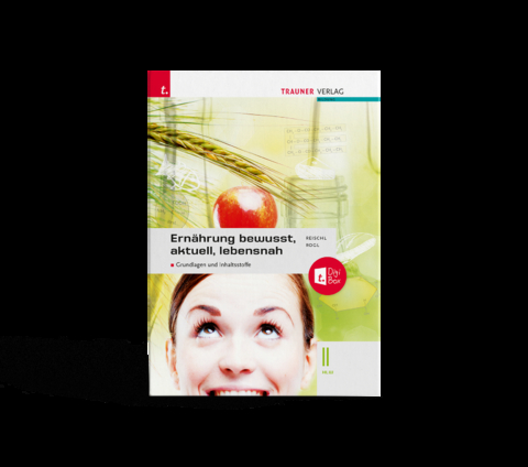 Ernährung - bewusst, aktuell, lebensnah II Grundlagen und Inhaltsstoffe + TRAUNER-DigiBox + E-Book plus - Anita Reischl, Helga Rogl