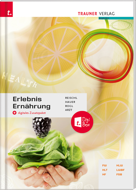 Erlebnis Ernährung + TRAUNER-DigiBox + E-Book plus - Anita Reischl, Helga Rogl, Birgit Hauer, Adelheid Arzt, Manuela Pühringer