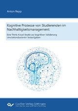 Kognitive Prozesse von Studierenden im Nachhaltigkeitsmanagement: Eine Think-Aloud-Studie zur kognitiven Validierung simulationsbasierter Testaufgaben - Anton Repp