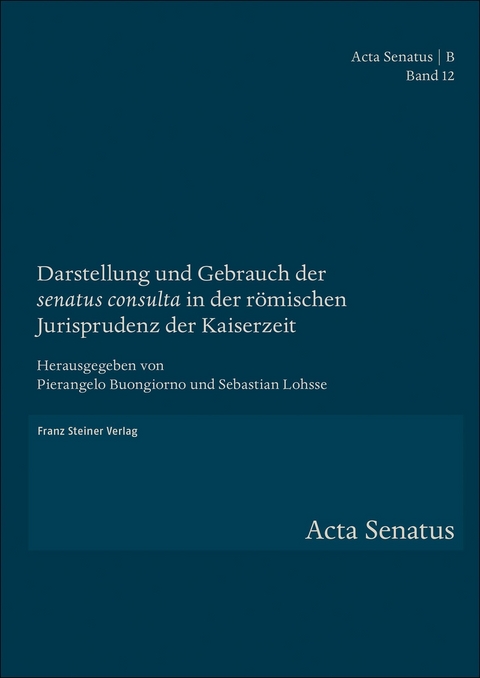 Darstellung und Gebrauch der "senatus consulta" in der römischen Jurisprudenz der Kaiserzeit - 