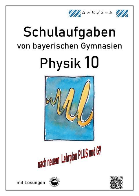 Physik 10 (G9 und LehrplanPLUS), Schulaufgaben von bayerischen Gymnasien mit Lösungen, Klasse 10 - Claus Arndt