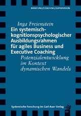 Ein systemisch-kognitionspsychologischer Ausbildungsrahmen für agiles Business und Executive Coaching - Inga Freienstein