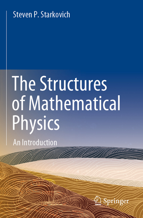 The Structures of Mathematical Physics - Steven P. Starkovich