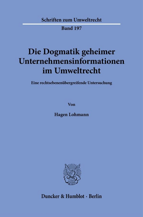 Die Dogmatik geheimer Unternehmensinformationen im Umweltrecht. - Hagen Lohmann