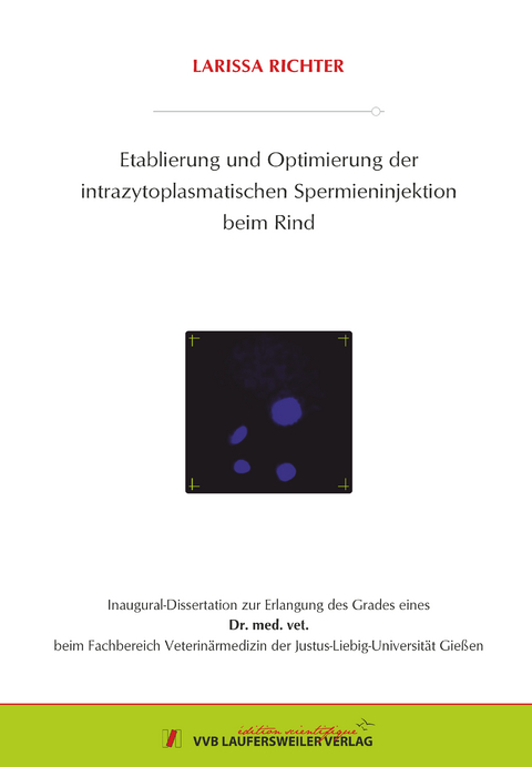 Etablierung und Optimierung der intrazytoplasmatischen Spermieninjektion beim Rind - Larissa Richter