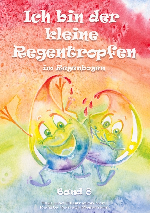 Ich bin der kleine Regentropfen - Renate Reinagl-Messmann