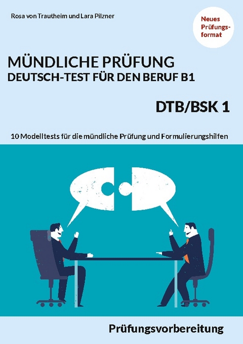 MÜNDLICHE PRÜFUNG DEUTSCH-TEST FÜR DEN BERUF B1- DTB/BSK B1 - Rosa von Trautheim, Lara Pilzner