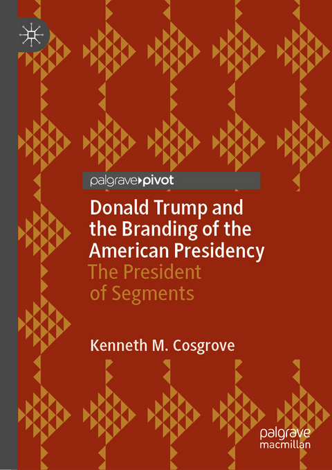 Donald Trump and the Branding of the American Presidency - Kenneth M. Cosgrove