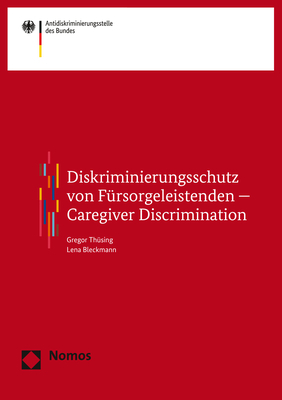 Diskriminierungsschutz von Fürsorgeleistenden – Caregiver Discrimination - Gregor Thüsing, Lena Bleckmann