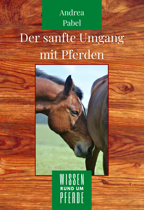 Der sanfte Umgang mit Pferden - Andrea Pabel