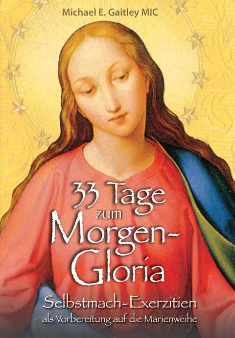 33 Tage zum Morgen-Gloria - Michael E. Gaitley