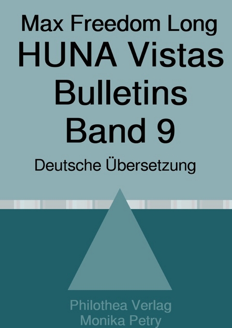 Max F. Long, Huna-Bulletins, Deutsche Übersetzung / Max Freedom Long, HUNA Vistas Bulletins, Band 9 (1958-1960) - Monika Petry