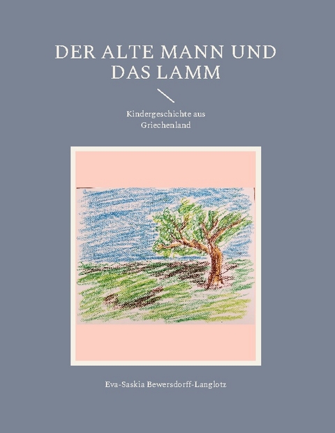 Der alte Mann und das Lamm - Eva-Saskia Bewersdorff-Langlotz