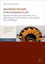 Sprachliches Handeln in der archaischen Lyrik - Agnes von der Decken