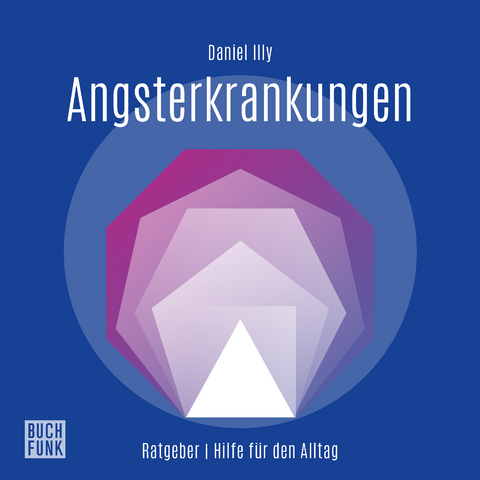 Ratgeber Angsterkrankungen - Daniel Illy