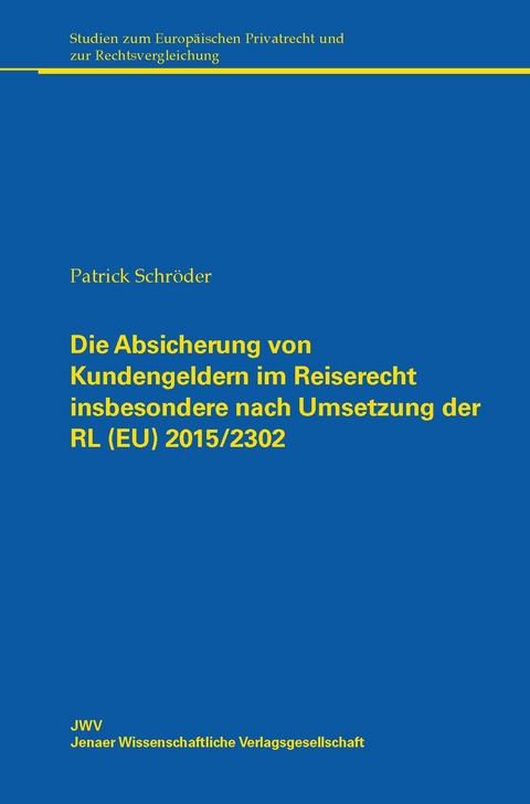 Die Absicherung von Kundengeldern im Reiserecht insbesondere nach Umsetzung der RL (EU) 2015/2302 - Patrick Schröder