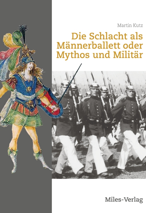 Die Schlacht als Männerballett oder Mythos und Militär - Martin Kutz