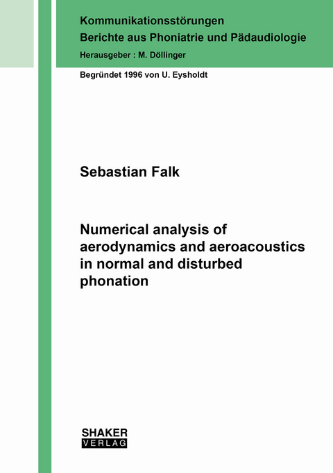 Numerical analysis of aerodynamics and aeroacoustics in normal and disturbed phonation - Sebastian Falk