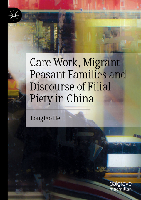 Care Work, Migrant Peasant Families and Discourse of Filial Piety in China - Longtao He