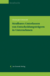 Strafbares Unterlassen von Entscheidungsträgern in Unternehmen - Christoph Grünwald