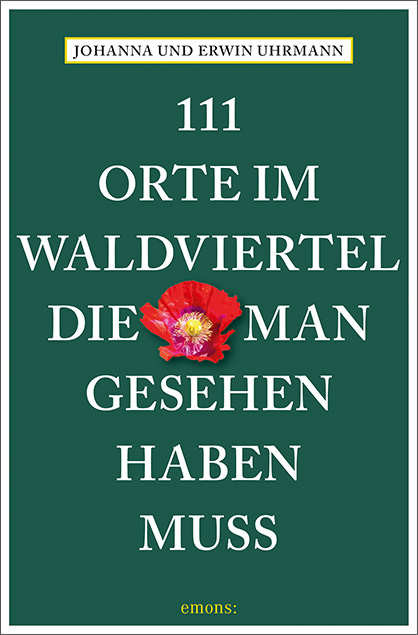 111 Orte im Waldviertel, die man gesehen haben muss - Johanna Uhrmann, Erwin Uhrmann