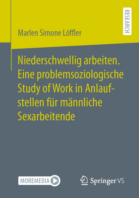 Niederschwellig arbeiten. Eine problemsoziologische Study of Work in Anlaufstellen für männliche Sexarbeitende - Marlen Simone Löffler