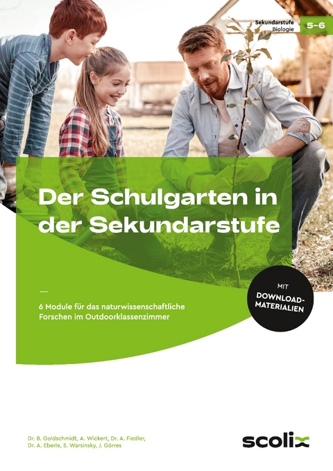 Der Schulgarten in der Sekundarstufe - Klasse 5/6 - Birgitta Goldschmidt, Annika Wickert,  Andr