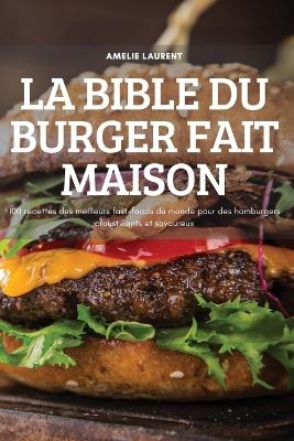 La Bible Du Burger Fait Maison -  Amelie Laurent