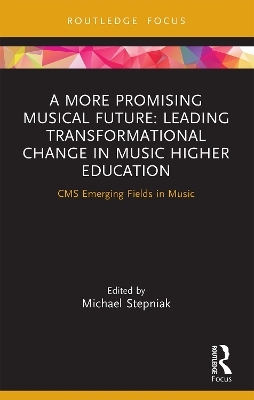 A More Promising Musical Future: Leading Transformational Change in Music Higher Education - 