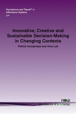 Innovative, Creative and Sustainable Decision-Making in Changing Contexts - Patrick Humphreys, Amy Luk