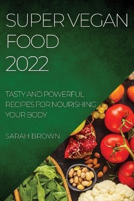 Super Vegan Food 2022 - Sarah Brown