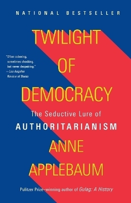 Twilight of Democracy - Anne Applebaum