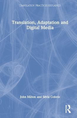 Translation, Adaptation and Digital Media - John Milton, Silvia Cobelo