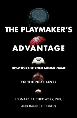 The Playmaker's Advantage - Leonard Zaichkowsky, Daniel Peterson