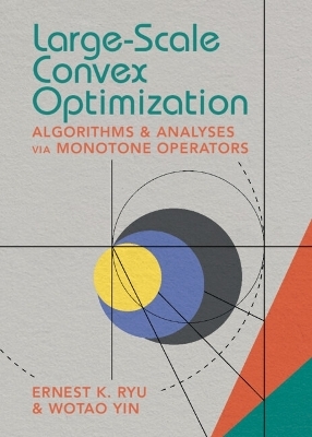 Large-Scale Convex Optimization - Ernest K. Ryu, Wotao Yin