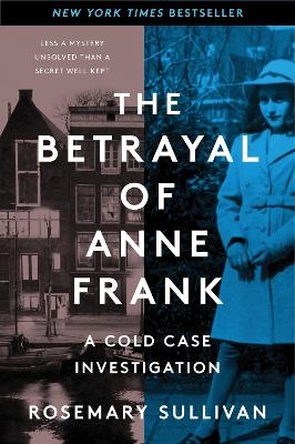 The Betrayal of Anne Frank - Rosemary Sullivan