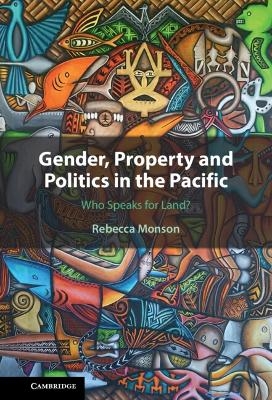 Gender, Property and Politics in the Pacific - Rebecca Monson