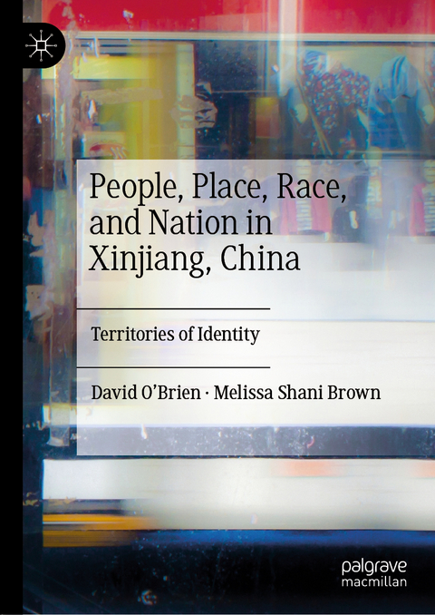 People, Place, Race, and Nation in Xinjiang, China - David O’Brien, Melissa Shani Brown