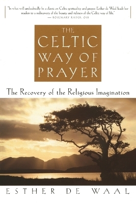 The Celtic Way of Prayer - Esther De Waal