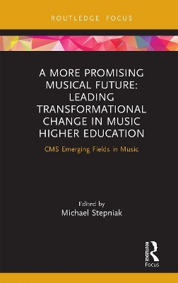 A More Promising Musical Future: Leading Transformational Change in Music Higher Education - 