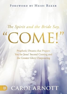 Spirit and the Bride Say Come!, The - Carol Arnott